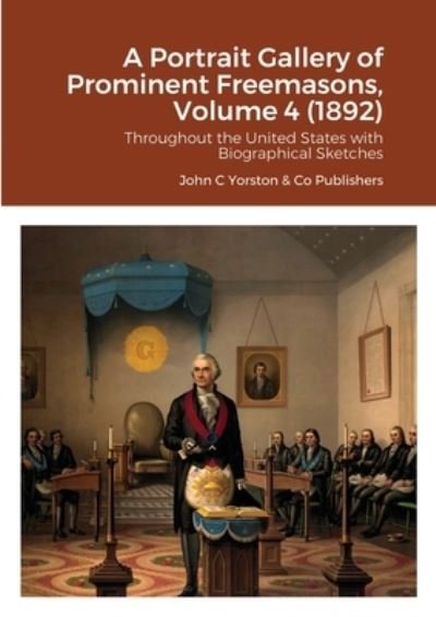 Cover for John C Yorston Publishers · A Portrait Gallery of Prominent Freemasons, Volume 4 (1892) (Paperback Book) (2020)