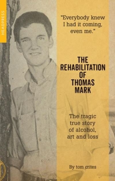 Cover for Tom Crites · The Rehabilitation Of Thomas Mark: The tragic true story of alcohol, art and loss (Paperback Book) (2020)