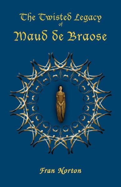 The Twisted Legacy of Maud de Braose - Fran Norton - Books - Youcaxton Publications - 9781911175360 - August 12, 2016