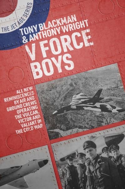 Cover for Tony Blackman · V Force Boys: All New Reminiscences by Air and Ground Crews Operating the Vulcan, Victor and Valiant in the Cold War - Jet Age Series (Paperback Book) (2023)