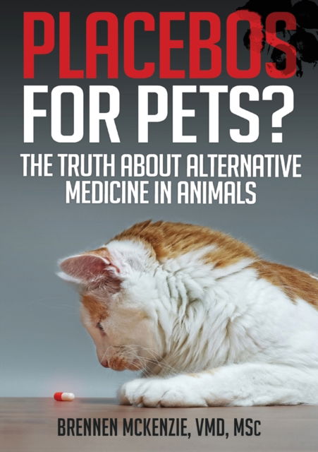 Cover for Brennen McKenzie · Placebos for Pets?: The Truth About Alternative Medicine in Animals. (Paperback Book) (2019)