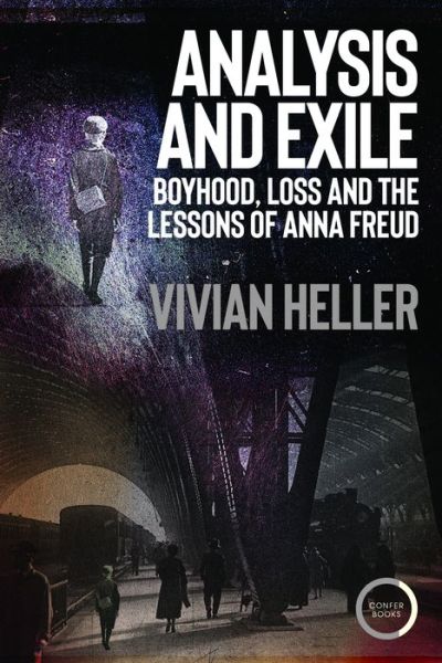 Analysis and Exile: Boyhood, Loss, and the Lessons of Anna Freud - Vivian Heller - Books - Karnac Books - 9781913494360 - January 27, 2022