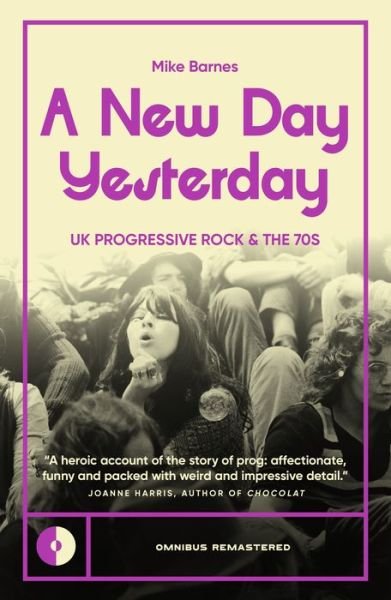 A New Day Yesterday: UK Progressive Rock and the 1970s - Mike Barnes - Livros - Omnibus Press - 9781915841360 - 27 de junho de 2024