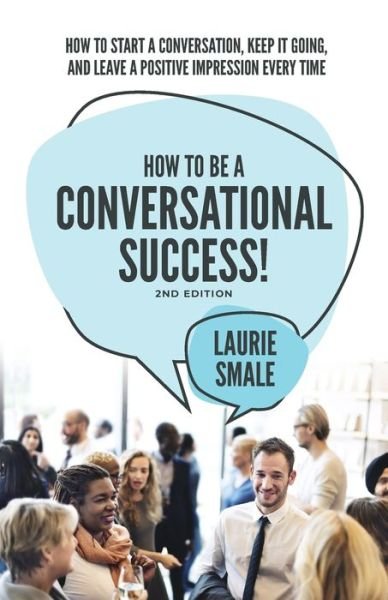 How to be a Conversational Success - Laurie Smale - Libros - Publish Central - 9781922391360 - 29 de marzo de 2021