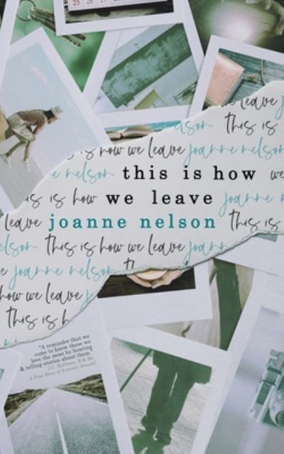 Cover for Nelson, Joanne (Lake Effect on 89 7 Wuwm the Hal Prize McLean Meditation Institute Brevity Consequence Redivider Bennington Writing Seminars University of Wisconsin-Madison) · This is How We Leave (Paperback Book) (2020)