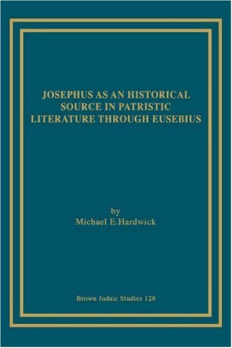 Cover for Hardwick, Michael, E. · Josephus as an Historical Source in Patristic Literature Through Eusebius (Taschenbuch) (1989)