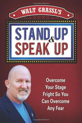 Cover for Walt Grassl · Walt Grassl's Stand Up &amp; Speak Up: Overcome Your Stage Fright So You Can Overcome Any Fear (Paperback Book) (2013)