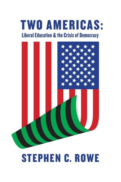 Cover for Stephen Rowe · TWO AMERICAS Liberal Education &amp; the Crisis of Democracy (Book) (2018)