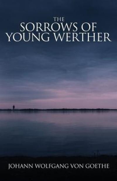 Cover for Johann Wolfgang Von Goethe · The Sorrows of Young Werther (Paperback Book) (2018)
