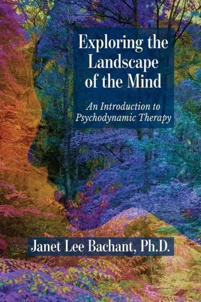 Cover for Janet Lee Bachant · Exploring the Landscape of the Mind: An Introduction to Psychodynamic Therapy (Paperback Book) (2019)