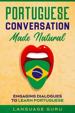 Cover for Language Guru · Portuguese Conversation Made Natural: Engaging Dialogues to Learn Por (Paperback Book) (2020)