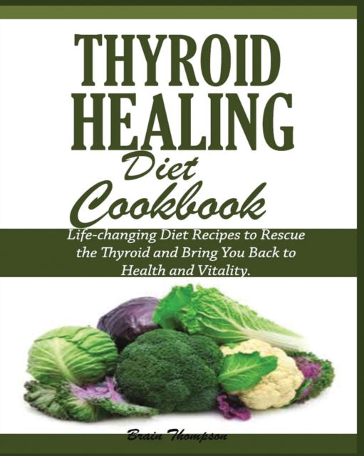 Cover for Brain Thompson · Thyroid Healing Diet Cookbook (Paperback Book) (2019)