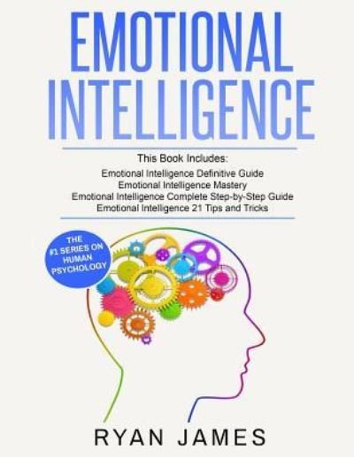 Cover for Ryan James · Emotional Intelligence: 4 Manuscripts - How to Master Your Emotions, Increase Your EQ, Improve Your Social Skills, and Massively Improve Your Relationships (Taschenbuch) (2019)