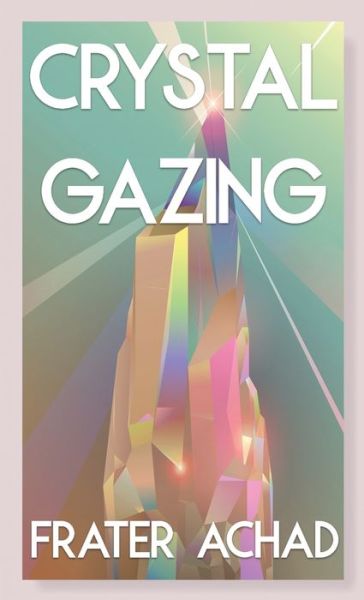 Crystal Gazing (Jabberwoke Pocket Occult) - Frater Achad - Books - Jabberwoke - 9781954873360 - September 1, 2021