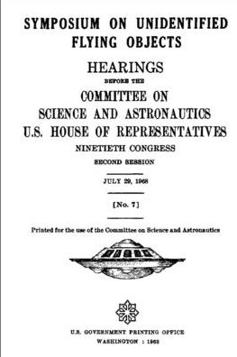 Cover for George P. Miller · SYMPOSIUM on UNIDENTIFIED FLYING OBJECTS. HEARINGS BEFORE the COMMITTEE on SCIENCE and ASTRONAUTICS, U.S. HOUSE of REPRESENTATIVES NINETIETH CONGRESS SECOND SESSION JULY 29, 1968 [No. 7] (Book) (2022)