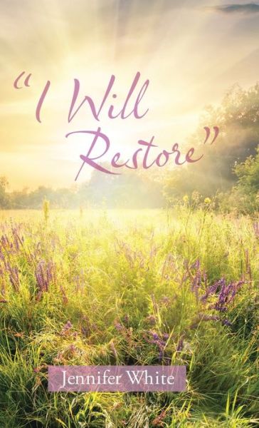 Cover for Jennifer White · I Will Restore (Hardcover Book) (2020)