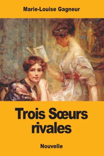 Cover for Marie-Louise Gagneur · Trois Soeurs Rivales (Paperback Book) (2017)