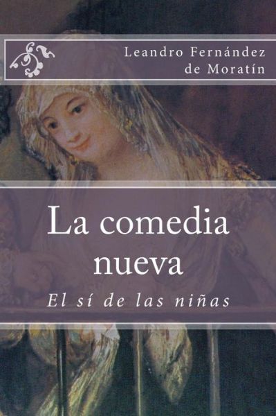 La comedia nueva - Leandro Fernandez De Moratin - Books - Createspace Independent Publishing Platf - 9781981587360 - December 9, 2017