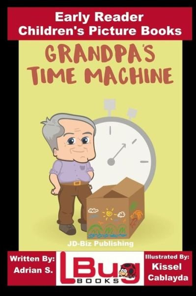 Grandpa's Time Machine - Early Reader - Children's Picture Books - John Davidson - Bøger - Createspace Independent Publishing Platf - 9781986454360 - 13. marts 2018