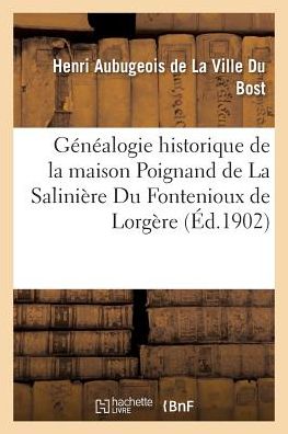 Cover for Aubugeois de la Ville Du Bost · Genealogie Historique de la Maison Poignand de la Saliniere Du Fontenioux de Lorgere (Paperback Book) (2016)