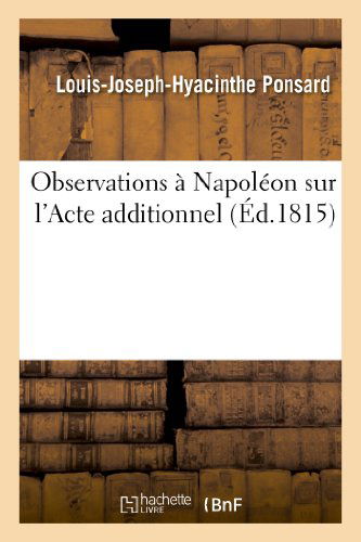 Cover for Ponsard-l-j-h · Observations a Napoleon Sur L'acte Additionnel (Paperback Book) [French edition] (2013)