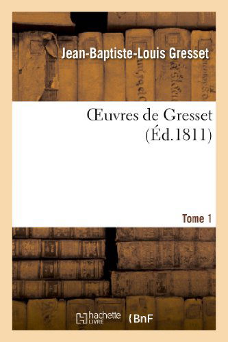 Oeuvres De Gresset.tome 1 - Gresset-j-b-l - Livres - Hachette Livre - Bnf - 9782011854360 - 1 avril 2013