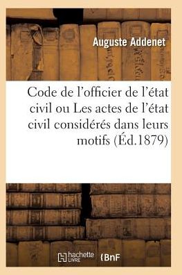 Cover for Addenet-a · Code De L'officier De L'etat Civil Ou Les Actes De L'etat Civil (Paperback Book) (2016)