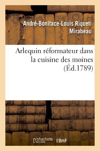 Cover for Mirabeau-a-b-l · Arlequin Reformateur Dans La Cuisine Des Moines, Ou Plan Pour Reprimer La Gloutonnerie Monacale (Paperback Book) [French edition] (2013)