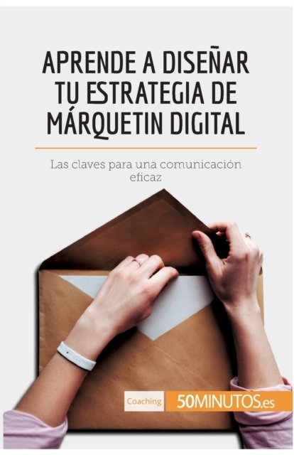 Cover for 50minutos · Aprende a disenar tu estrategia de marquetin digital (Paperback Book) (2017)