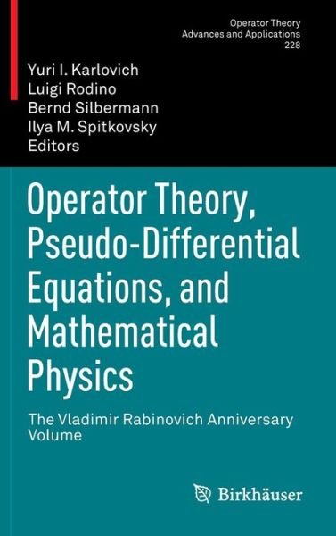 Cover for Yuri I Karlovich · Operator Theory, Pseudo-Differential Equations, and Mathematical Physics: The Vladimir Rabinovich Anniversary Volume - Operator Theory: Advances and Applications (Inbunden Bok) [2013 edition] (2012)