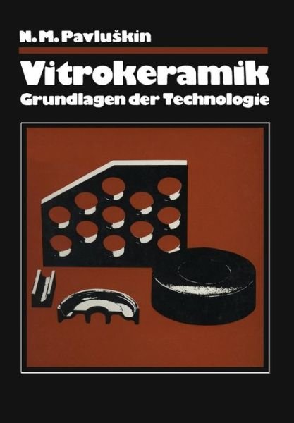 Cover for N M Pavluskin · Vitrokeramik: Grundlagen Der Technologie (Pocketbok) [Softcover Reprint of the Original 1st 1986 edition] (1986)
