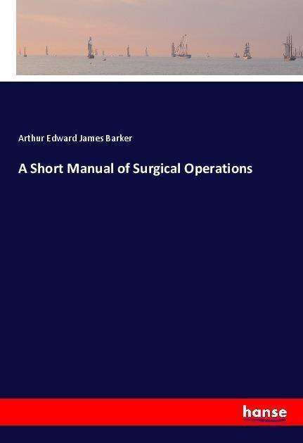 Cover for Barker · A Short Manual of Surgical Opera (Book)