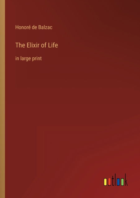 Cover for Honore de Balzac · The Elixir of Life: in large print (Paperback Bog) (2022)