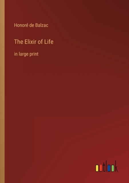 Cover for Honore de Balzac · The Elixir of Life: in large print (Pocketbok) (2022)