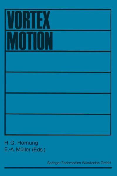 Cover for H G Hornung · Vortex Motion: Proceedings of a Colloquium Held at Goettingen on the Occasion of the 75th Anniversary of the Aerodynamische Versuchsanstalt in November 1982 (Taschenbuch) [1982 edition] (1982)