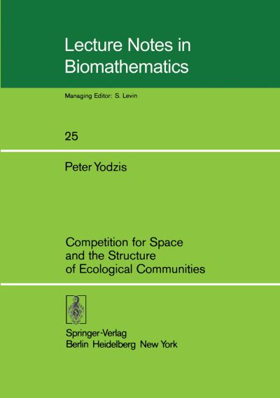 Competition for Space and the Structure of Ecological Communities - Lecture Notes in Biomathematics - Peter Yodzis - Books - Springer-Verlag Berlin and Heidelberg Gm - 9783540089360 - October 1, 1978