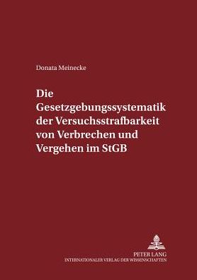 Cover for Donata Meinecke · Die Gesetzgebungssystematik Der Versuchsstrafbarkeit Von Verbrechen Und Vergehen Im Stgb - Schriften Zum Strafrecht Und Strafprozeßrecht (Paperback Book) (2001)