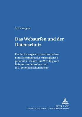 Cover for Sylke Wagner · Das &quot;Websurfen&quot; Und Der Datenschutz: Ein Rechtsvergleich Unter Besonderer Beruecksichtigung Der Zulaessigkeit Sogenannter &quot;Cookies&quot; Und &quot;Web Bugs&quot; Am Beispiel Des Deutschen Und U.S.-Amerikanischen Rechts - Studien Zum Deutschen Und Europaeischen Medienrec (Paperback Book) [German edition] (2006)