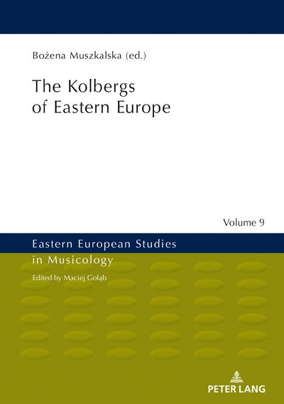 The Kolbergs of Eastern Europe - Eastern European Studies in Musicology (Hardcover Book) [New edition] (2018)
