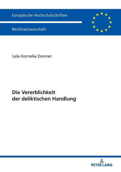 Cover for Lela Kornelia Donner · Die Vererblichkeit Der Deliktischen Handlung - Europaeische Hochschulschriften Recht (Pocketbok) (2018)