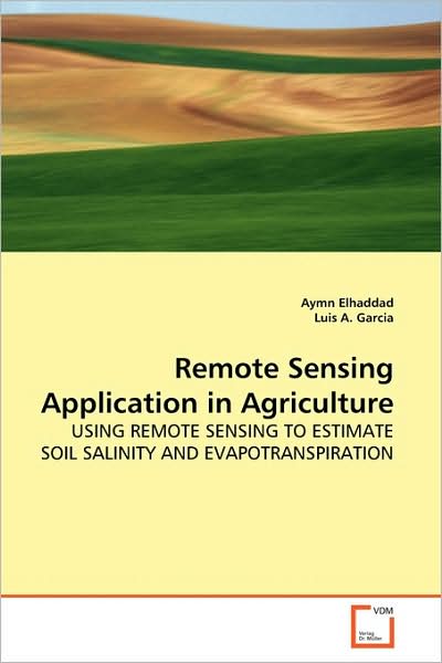 Cover for Aymn Elhaddad · Remote Sensing Application in Agriculture: Using Remote Sensing to Estimate Soil Salinity and Evapotranspiration (Paperback Book) (2009)