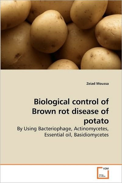 Cover for Zeiad Moussa · Biological Control of Brown Rot Disease of Potato: by Using Bacteriophage, Actinomycetes, Essential Oil, Basidiomycetes (Paperback Book) (2010)