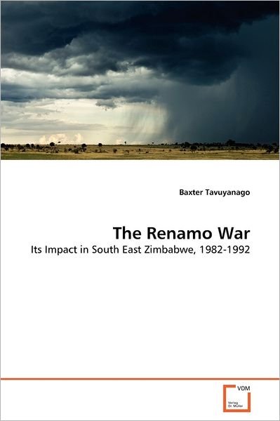 Cover for Baxter Tavuyanago · The Renamo War: Its Impact in South East Zimbabwe, 1982-1992 (Paperback Book) (2011)