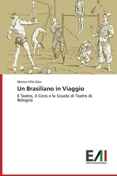 Cover for Marcus Villa Góis · Un Brasiliano in Viaggio: Il Teatro, Il Circo E La Scuola Di Teatro Di Bologna (Paperback Book) [Italian edition] (2014)