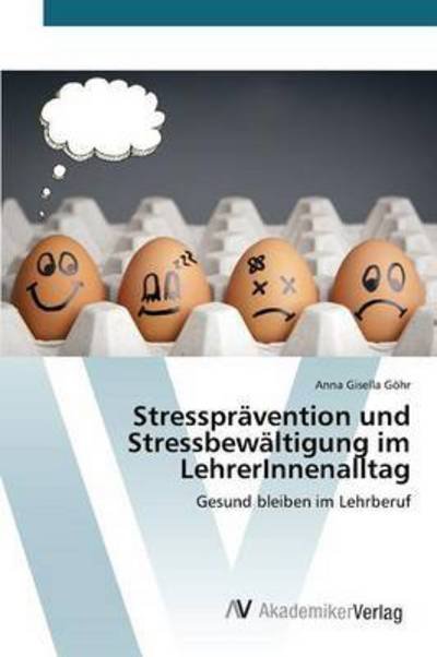 Cover for Gohr Anna Gisella · Stresspravention Und Stressbewaltigung Im Lehrerinnenalltag (Paperback Book) (2015)