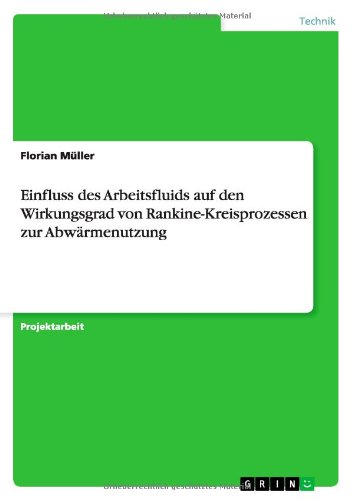 Cover for Florian Muller · Einfluss des Arbeitsfluids auf den Wirkungsgrad von Rankine-Kreisprozessen zur Abwarmenutzung (Paperback Book) [German edition] (2011)