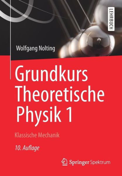 Cover for Wolfgang Nolting · Grundkurs Theoretische Physik 1: Klassische Mechanik - Springer-Lehrbuch (Paperback Book) [10th 10., Uberarb. U. Akt. Aufl. 2013 edition] (2012)