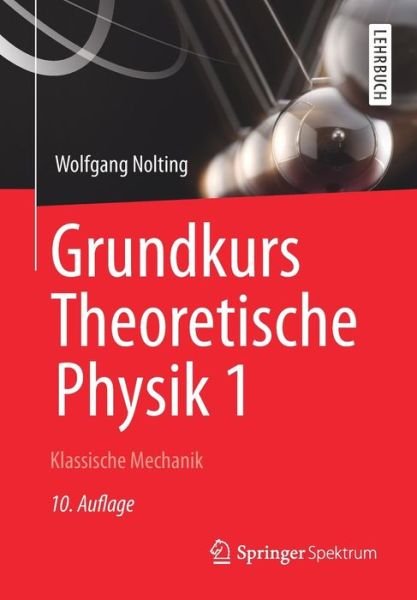 Cover for Wolfgang Nolting · Grundkurs Theoretische Physik 1: Klassische Mechanik - Springer-Lehrbuch (Paperback Bog) [10th 10., Uberarb. U. Akt. Aufl. 2013 edition] (2012)