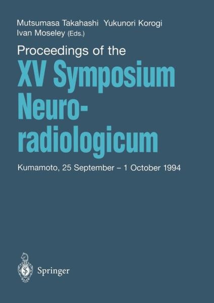 Cover for Mutsumasa Takahashi · Proceedings of the XV Symposium Neuroradiologicum: Kumamoto, 25 September - 1 October 1994 (Paperback Book) [Softcover reprint of the original 1st ed. 1995 edition] (2013)