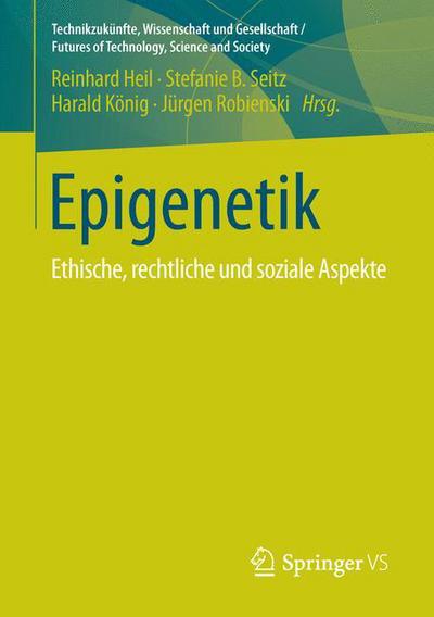 Cover for Epigenetik: Ethische, Rechtliche Und Soziale Aspekte - Technikzukunfte, Wissenschaft Und Gesellschaft / Futures of (Paperback Book) [1. Aufl. 2016 edition] (2015)